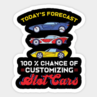 Today's Forecast - 100% Chance Of Customizing Slot Cars Sticker